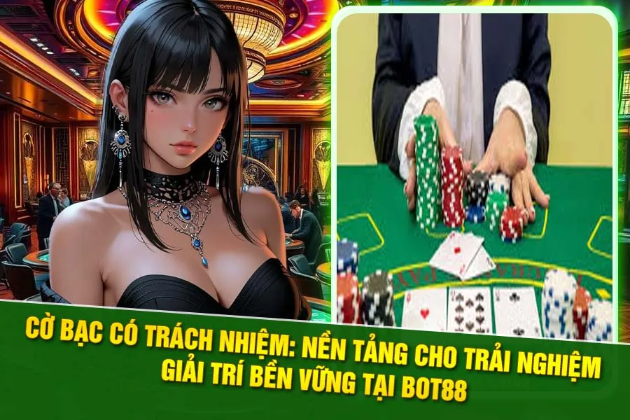 Cờ bạc có trách nhiệm tại Bot88 dành cho các thành viên