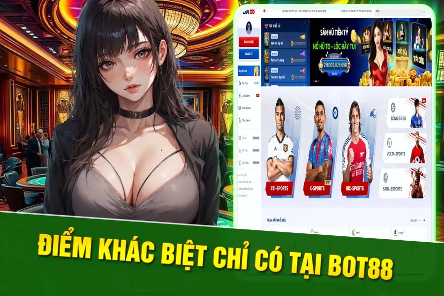 Sức hút tạo nên sự khác biệt của Bot88 so với các nhà cái khác