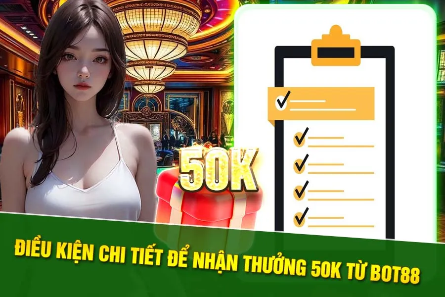 Các điều kiện cần để nhận thưởng 50K freebet tại nhà cái Bot88