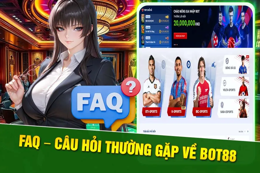 Gỉải đáp nhanh các câu hỏi thường gặp tạj nhà cái Bot88