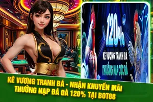 Giới thiệu chương trình khuyến mãi thưởng nạp đá gà tại Bot88