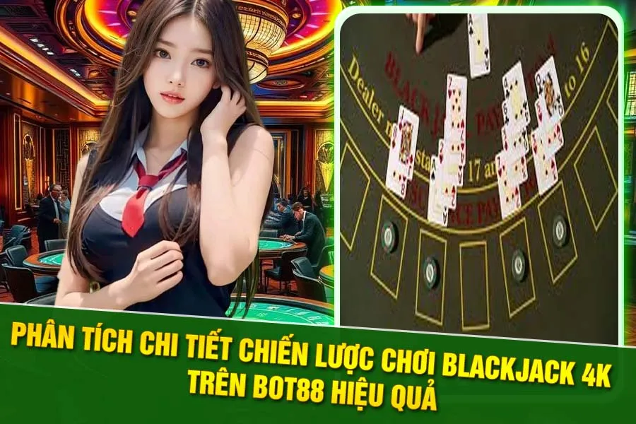 Trải nghiệm đẳng cấp Blackjack 4K tại Bot88
